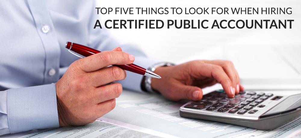 Top Five Things To Look For When Hiring A Certified Public Accountant
